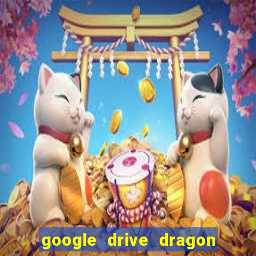 google drive dragon ball super